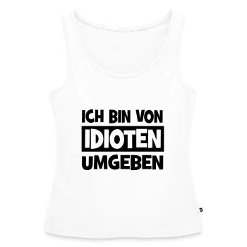 Ich bin von Idioten umgeben - Frauen Premium Organic Tank Top - Weiß - Vorne - AI Model Female 172 light (172cm)