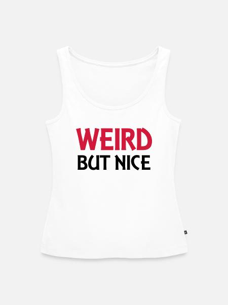 Weird but nice - Frauen Premium Organic Tank Top - Weiß