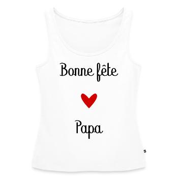 BONNE FÊTE PAPA. PAPA. FÊTE DES PÈRES. BONNE FÊTE - Débardeur bio Premium Femme - blanc - Devant - AI Model Female 172 light (172cm)