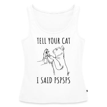 Tell Your Cat I Said Pspsps Cat Owner Cat Trainer - Frauen Premium Organic Tank Top - Weiß - Vorne - AI Model Female 172 light (172cm)