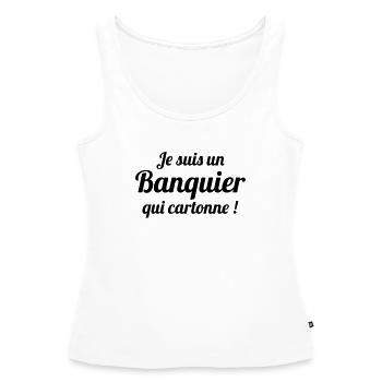 Je suis un banquier qui cartonne - Débardeur bio Premium Femme - blanc - Devant - AI Model Female 172 light (172cm)