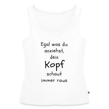 Egal was du anziehst, dein Kopf schaut immer raus - Frauen Premium Organic Tank Top - Weiß - Vorne - AI Model Female 172 light (172cm)