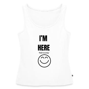 ICH BIN HIER, leider, Lächeln, lustig und sarkastisch, - Frauen Premium Organic Tank Top - Weiß - Vorne - AI Model Female 172 light (172cm)