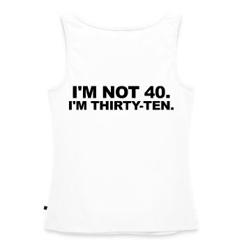 I'm Not 40 – Thirty-Ten Geburtstag Spruch - Frauen Premium Organic Tank Top - Weiß - Hinten - AI Model Female 172 light (172cm)