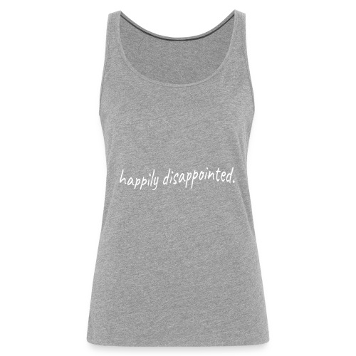 happily disappointed white - Women's Premium Tank Top