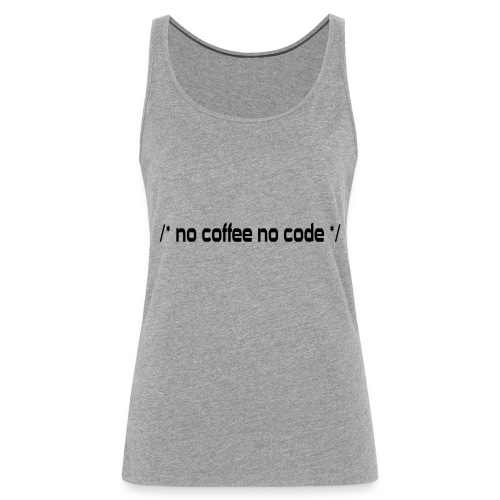 No Coffee No Code - Frauen Premium Tank Top
