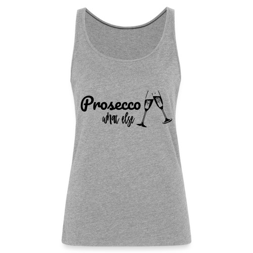 Prosecco what else / Partyshirt / Mädelsabend - Frauen Premium Tank Top