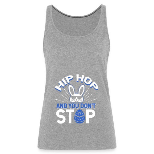 Hip Hop and You Don t Stop - Ostern - Frauen Premium Tank Top
