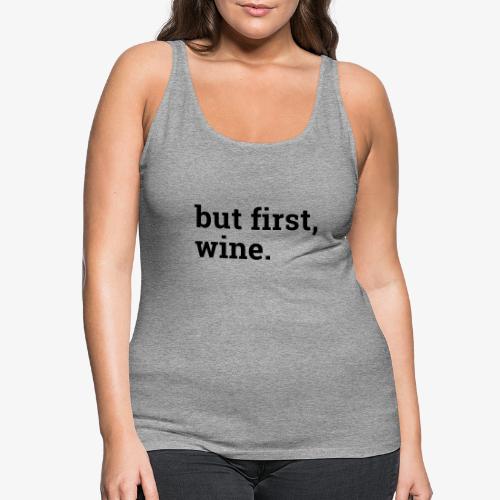 But first wine - Frauen Premium Tank Top