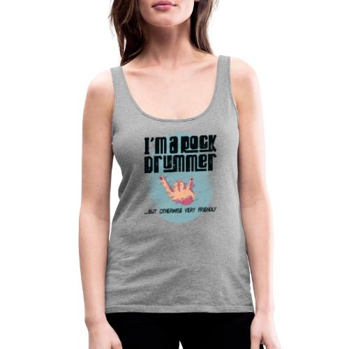 i am a rock drummer but otherwise very friendly - Frauen Premium Tank Top