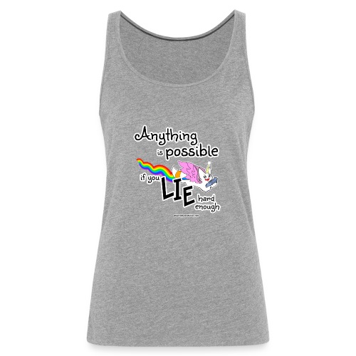 Anything Is Possible if you lie hard enough - Women's Premium Tank Top