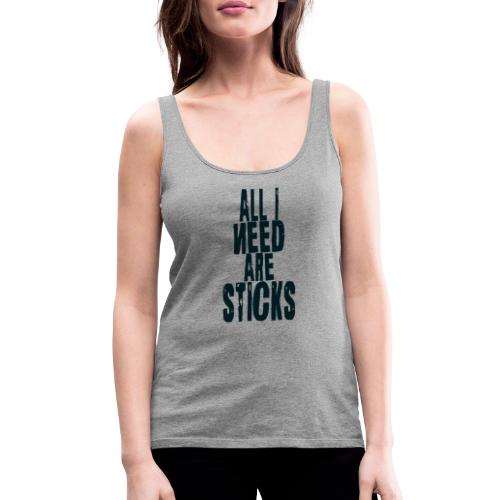 all i need are sticks Drums - Frauen Premium Tank Top
