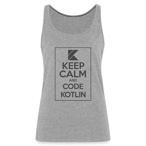 Keep Calm And Code Kotlin - Women's Premium Tank Top