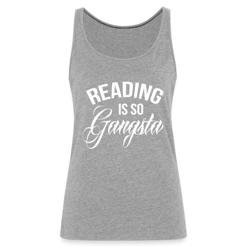 Reading is so Gangsta - Vrouwen Premium tank top