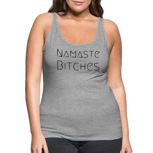 Namaste Bitches - Frauen Premium Tank Top