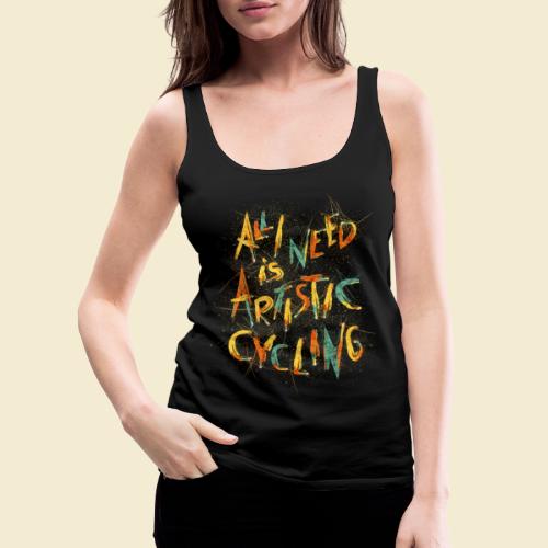 Kunstrad | All I need is Artistic Cycling - Frauen Premium Tank Top