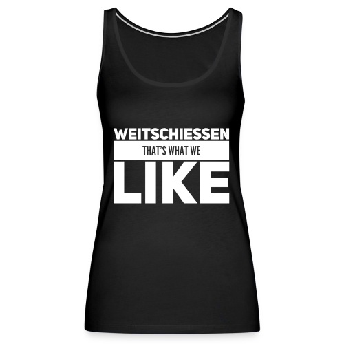 Weitschiessen Schriftzug Weiss - Frauen Premium Tank Top