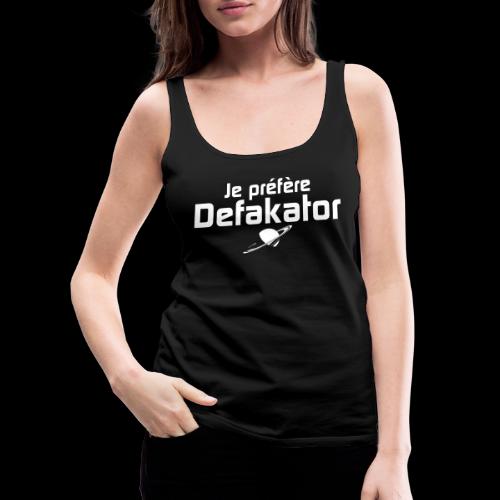 Je préfère Defakator - Débardeur Premium Femme