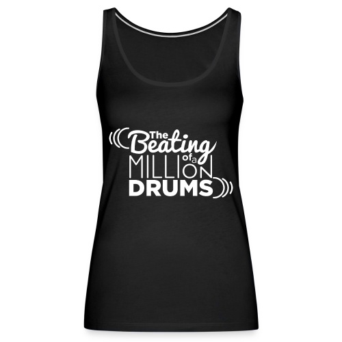 The Beating of a millions drums - Camiseta de tirantes premium mujer