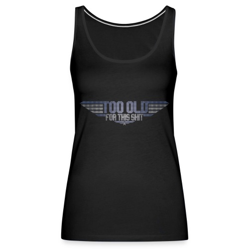 Too old to fly - Women's Premium Tank Top