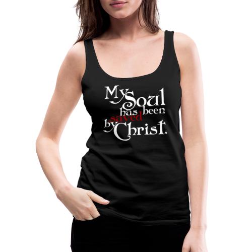 My Soul has been saved by Christ. - Frauen Premium Tank Top