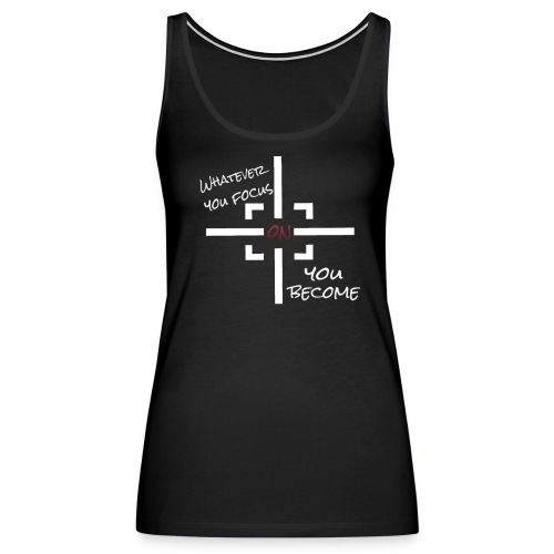 whatever you focus on you become - Mindset - Frauen Premium Tank Top