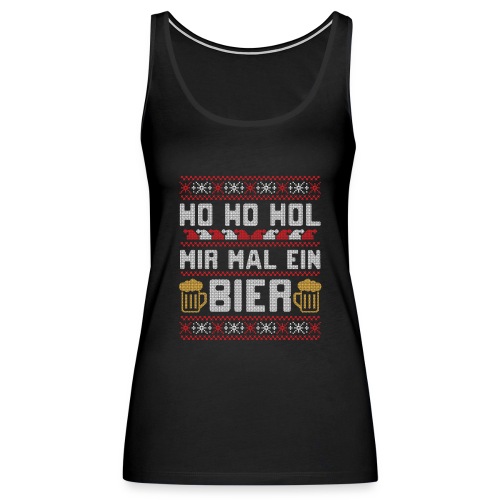 Ho Ho Hol mir mal ein Bier | lustiger Gerstensaft - Frauen Premium Tank Top