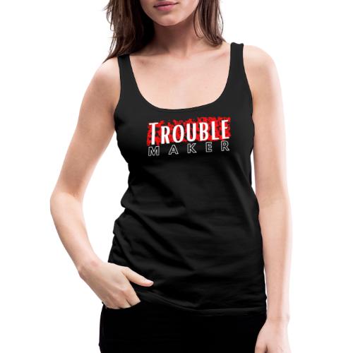 Trouble Maker - Frauen Premium Tank Top