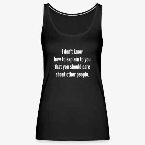 I do not know how to explain to you that you should - Women's Premium Tank Top