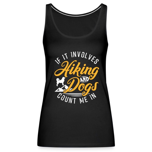 If It Involves Hiking And Dogs Count M - Frauen Premium Tank Top