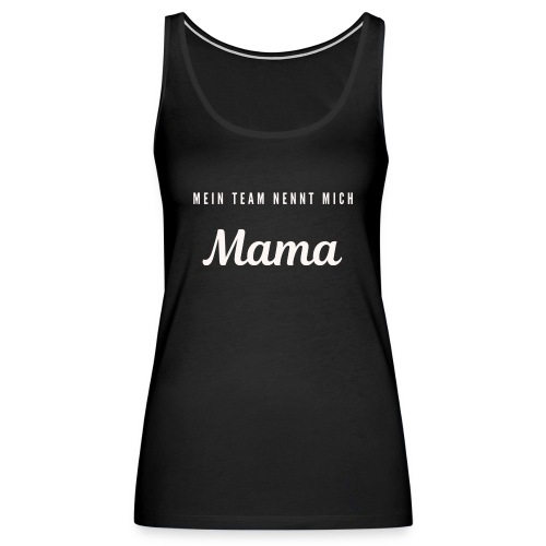 Mein Team nennt mich Mama / Bestseller / Geschenk - Frauen Premium Tank Top