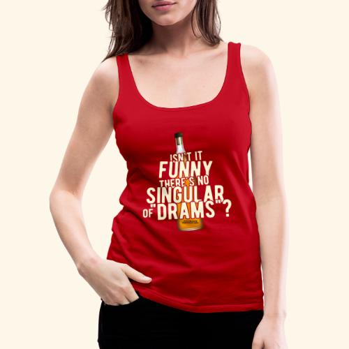 Whisky T Shirt Singular of Drams - Frauen Premium Tank Top