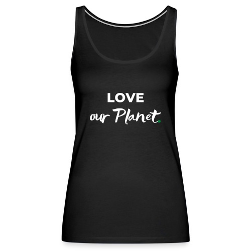 Love our Planet / Bestseller / Geschenk - Frauen Premium Tank Top