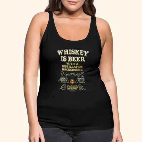 Whisky T Shirt Whiskey Is Beer - Frauen Premium Tank Top