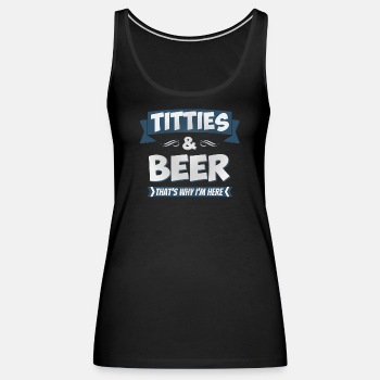 Titties and beer - That's why I'm here - Singlet for women