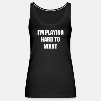 I'm playing hard to want - Singlet for women