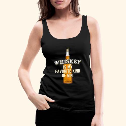 Whisky T-Shirt Whiskey Is My Favorite Kind Of Gin - Frauen Premium Tank Top