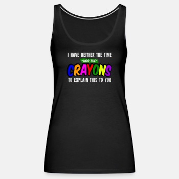 I have neither the time nor the crayons to explain - Singlet for women