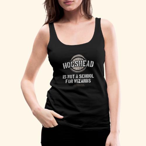 Whisky Spruch Hogshead Is Not A School For Wizards - Frauen Premium Tank Top