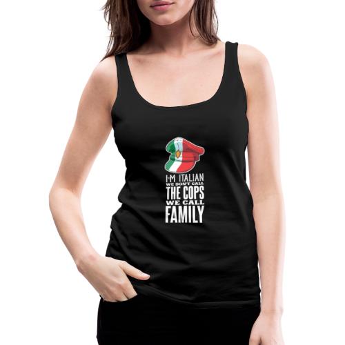 Ich bin Italiener, wir rufen Familie nicht Polizei - Frauen Premium Tank Top