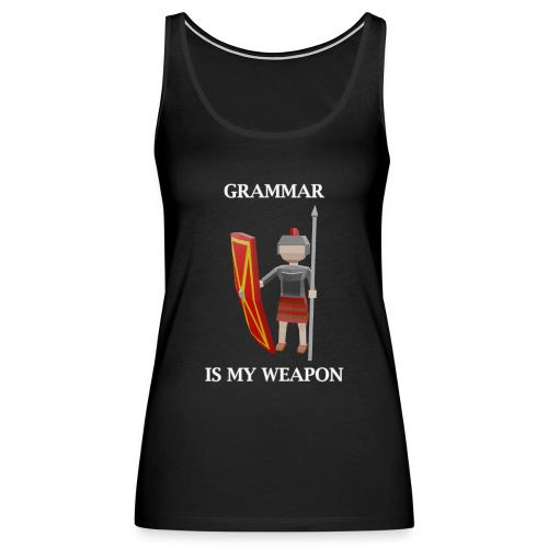 Grammar is my weapon (English) - Women's Premium Tank Top