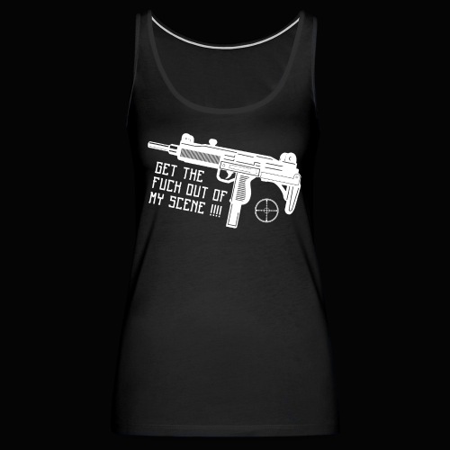 GET THE FUCK OUT OF MY SCENE - Frauen Premium Tank Top
