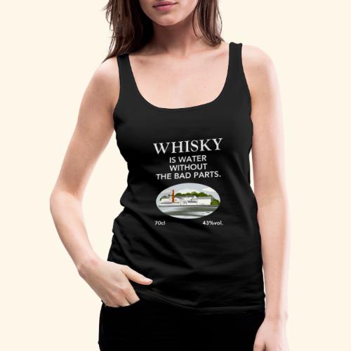 Whisky Is Water Spruch und Brennerei - Frauen Premium Tank Top