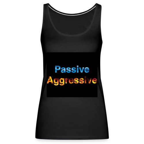 Passive aggressive - Women's Premium Tank Top