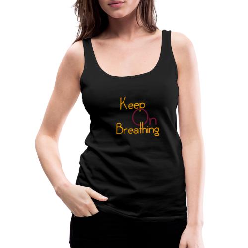 Keep on breathing - Vrouwen Premium tank top