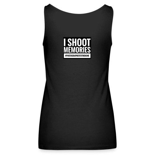 I SHOOT MEMORIES, #photographertothebone - Dame Premium tanktop