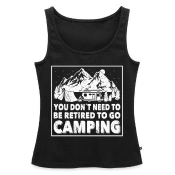 Camper You Dont Need To Be Retired To Go Camping - Frauen Premium Organic Tank Top - Schwarz - Vorne - AI Model Female 172 light (172cm)