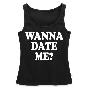 wanna date me - Débardeur bio Premium Femme - noir - Devant - AI Model Female 172 light (172cm)