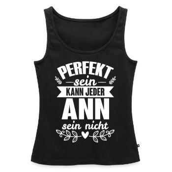 Ann - Perfekt Sein Kann Jeder Ann Sein Nicht - Frauen Premium Organic Tank Top - Schwarz - Vorne - AI Model Female 172 light (172cm)