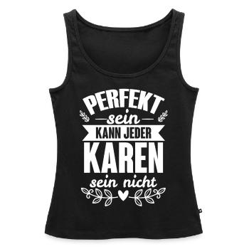 Karen - Perfekt Sein Kann Jeder Karen Sein Nicht - Frauen Premium Organic Tank Top - Schwarz - Vorne - AI Model Female 172 light (172cm)